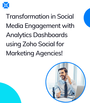 Transformation in Social Media Engagement with Analytics Dashboards using Zoho Social for Marketing Agencies!